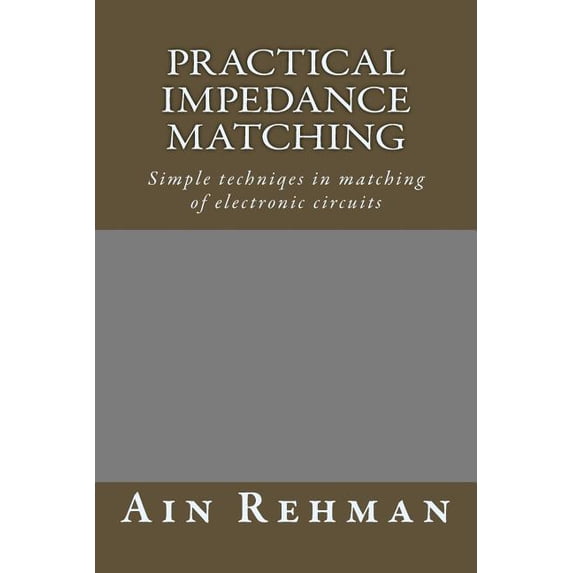 Practical Impedance Matching: Simple Techniqes in Matching of Electronic Circuits