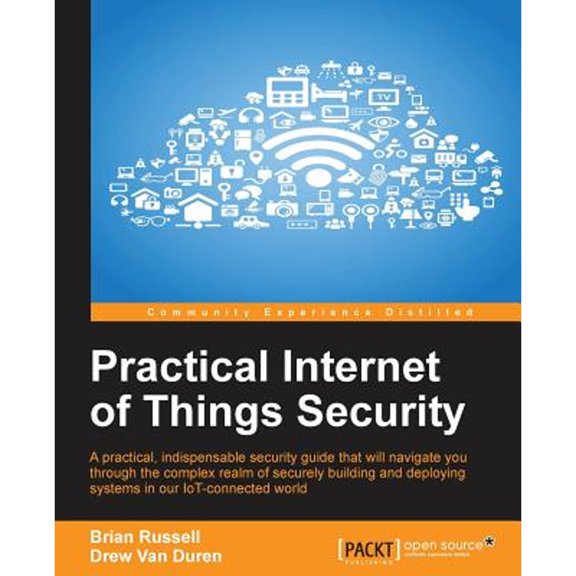 Pre-Owned Practical Internet of Things Security: Beat IoT security threats by strengthening your security strategy and posture against IoT vulnerabilities (Paperback) 178588963X 9781785889639