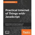 thumbnail image 1 of Practical Internet of Things with JavaScript: Build standalone exciting IoT projects with Raspberry Pi 3 and JavaScript , (Paperback), 1 of 1