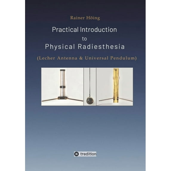 Practical Introduction to Physical Radiesthesia: (Lecher Antenna & Universal Pendulum), (Paperback)
