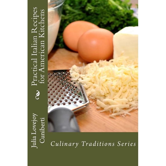 Practical Italian Recipes for American Kitchens : Culinary Traditions Series