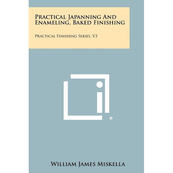 Practical Japanning And Enameling, Baked Finishing: Practical Finishing Series, V3 (Paperback)