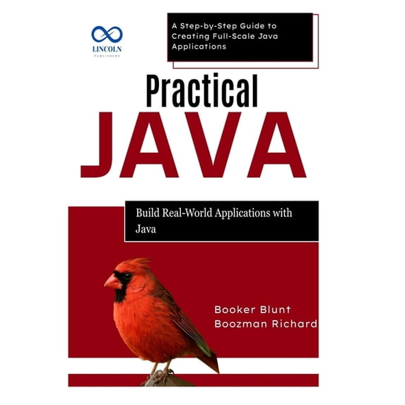 Practical Java: Build Real-World Applications with Java: A Step-by-Step Guide to Creating Full-Scale Java Applications, (Paperback)