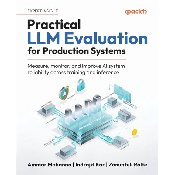 Practical LLM Evaluation for Production Systems: Measure, monitor, and improve AI system reliability across training and, (Paperback)