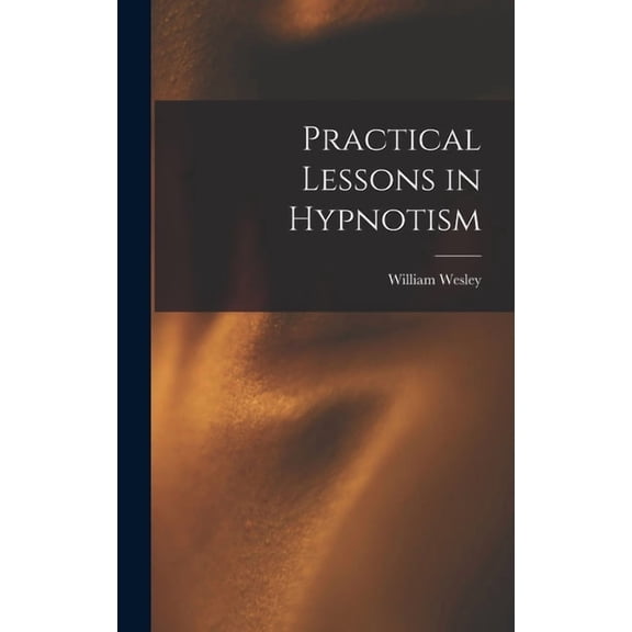 Practical Lessons in Hypnotism, (Hardcover)