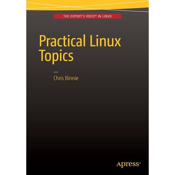 Practical Linux Topics, (Paperback)