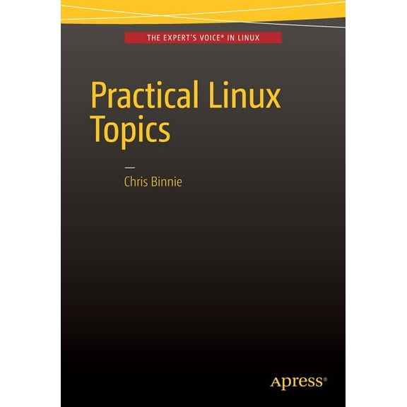 Practical Linux Topics, (Paperback)