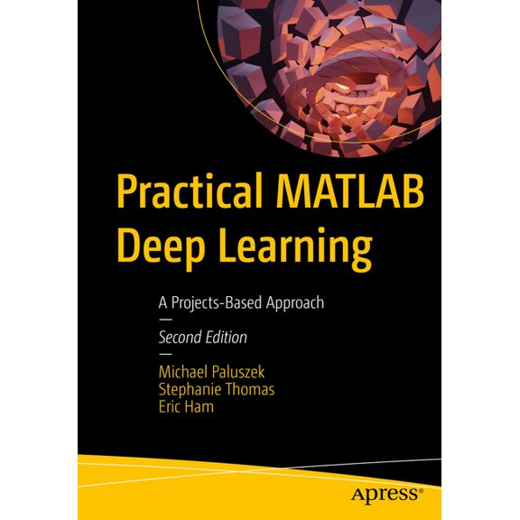 Practical MATLAB Deep Learning: A Projects-Based Approach, (Paperback)