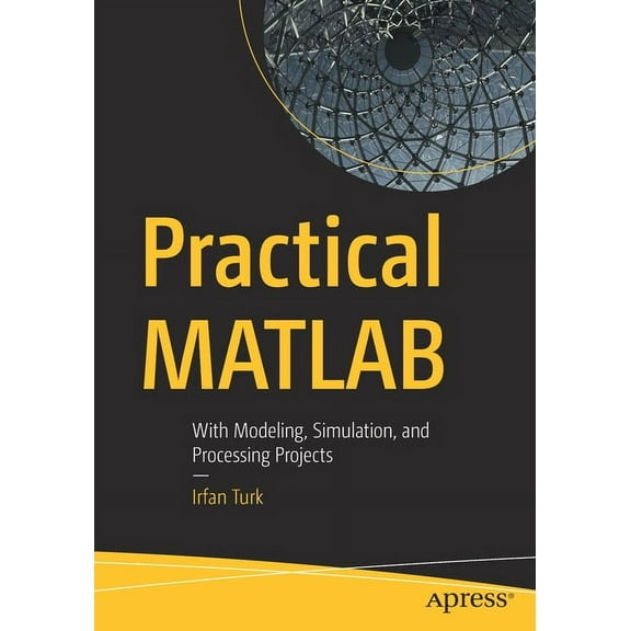 Practical MATLAB: With Modeling, Simulation, and Processing Projects, (Paperback)