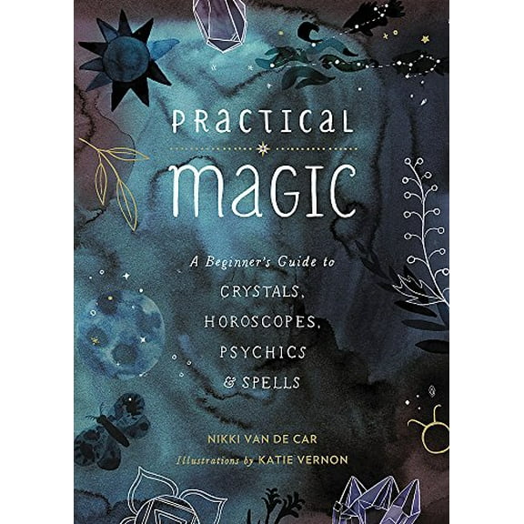 Pre-Owned Practical Magic: A Beginner's Guide to Crystals, Horoscopes, Psychics, and Spells, by Nikki Van De Car, (Hardcover), BODY, MIND & SPIRIT / Divination / General, English