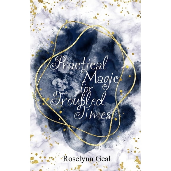 Practical Magic for Troubled Times, (Paperback)