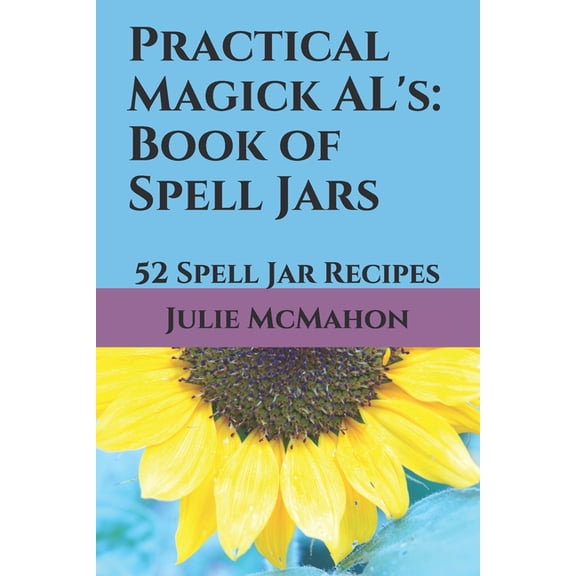 Practical Magick AL's: Book of Spell Jars: 52 Spell Jar Recipes, (Paperback)