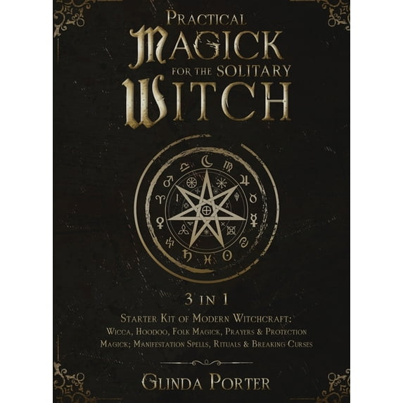 Practical Magick for the Solitary Witch (3 in 1): Starter Kit of Modern ...