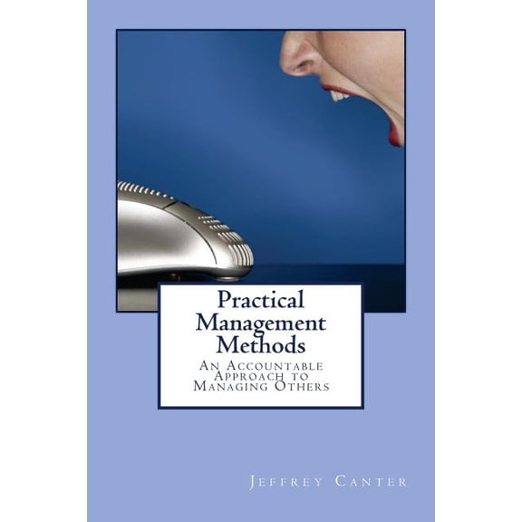 Practical Management Methods: An Accountable Approach to Managing Others