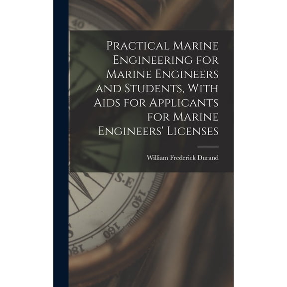 Practical Marine Engineering for Marine Engineers and Students, With Aids for Applicants for Marine Engineers' Lice, (Hardcover)