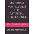 thumbnail image 1 of Practical Mathematics for Artificial Intelligence: Linear Algebra, Probability, Calculus, and Optimization Through Real , (Paperback), 1 of 1