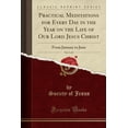 thumbnail image 1 of Practical Meditations for Every Day in the Year on the Life of Our Lord Jesus Christ, Vol. 1 of 2 : From January to June (Classic Reprint), 1 of 1