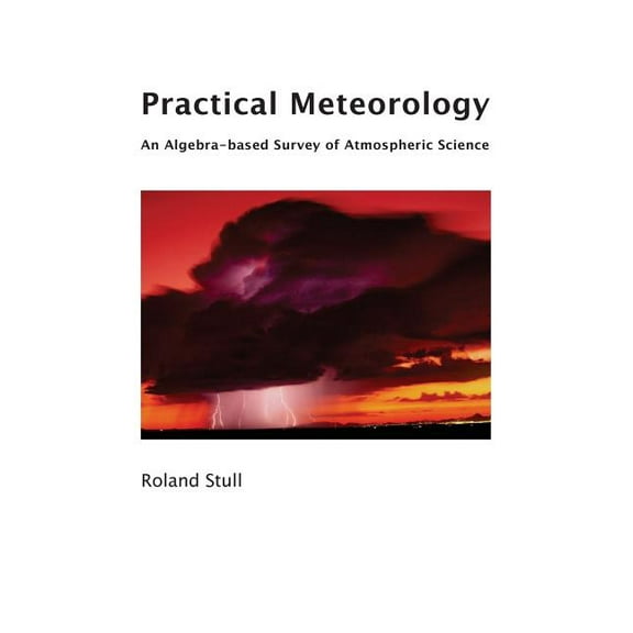 Practical Meteorology: An Algebra-based Survey of Atmospheric Science, (Paperback)