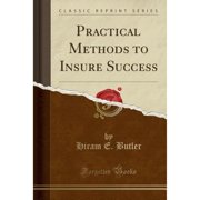 Practical Methods to Insure Success Classic Reprint