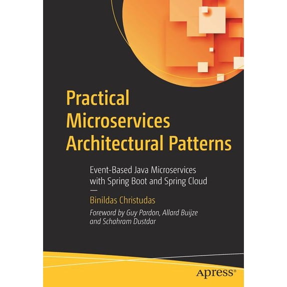 Practical Microservices Architectural Patterns: Event-Based Java Microservices with Spring Boot and Spring Cloud, (Paperback)