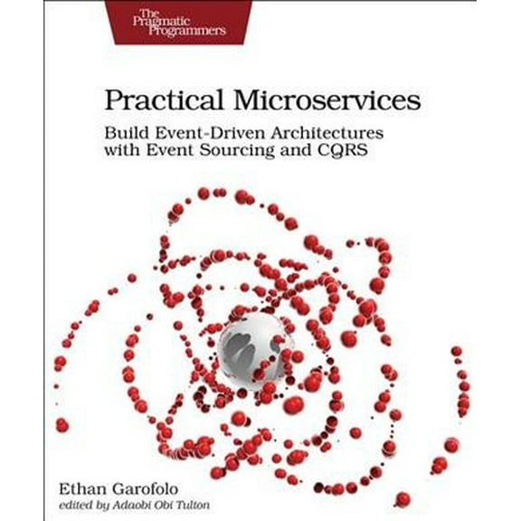 Pre-Owned Practical Microservices: Build Event-Driven Architectures with Event Sourcing and Cqrs (Paperback) 1680506455 9781680506457