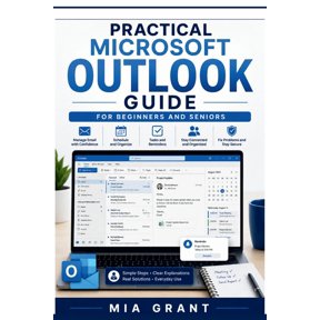 Practical and Simple App Guides Practical Microsoft Outlook Guide for Beginners and Seniors: Simple Help for Managing Email, Contacts, Calendars, Meetin, (Paperback)