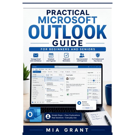 Practical and Simple App Guides Practical Microsoft Outlook Guide for Beginners and Seniors: Simple Help for Managing Email, Contacts, Calendars, Meetin, (Paperback)