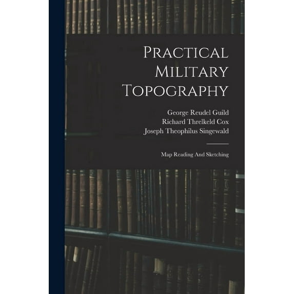 Practical Military Topography: Map Reading And Sketching (Paperback)