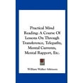 thumbnail image 1 of Practical Mind Reading : A Course Of Lessons On Through Transference, Telepathy, Mental Currents, Mental Rapport, Etc. (Hardcover), 1 of 1