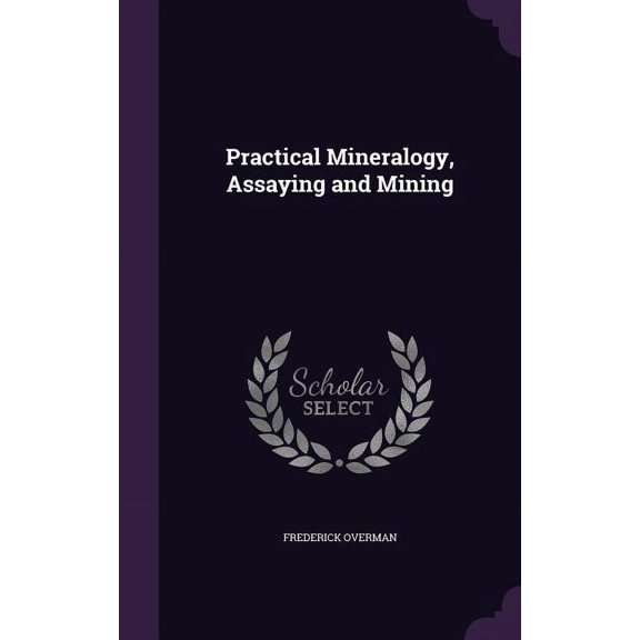 Practical Mineralogy, Assaying and Mining (Hardcover)