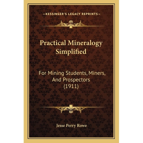 Practical Mineralogy Simplified : For Mining Students, Miners, And Prospectors (1911) (Paperback)