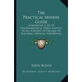 thumbnail image 1 of The Practical Miners Guide : Comprising A Set Of Trigonometrical Tables Adapted To All Purposes Of Oblique Or Diagonal, Vertical, Horizontal And Traverse Dialling (1866) (Paperback), 1 of 1