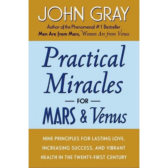 Practical Miracles for Mars and Venus: Nine Principles for Lasting Love, Increasing Success, and Vibrant Health in the T, (Paperback)