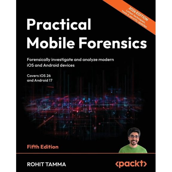 Practical Mobile Forensics - Fifth Edition: Forensically investigate and analyze modern iOS and Android devices, (Paperback)