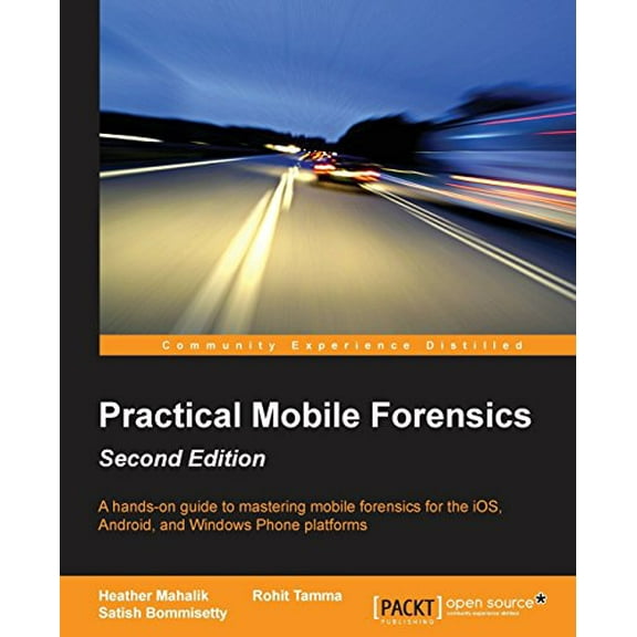 Pre-Owned Practical Mobile Forensics - Second Edition: A hands-on guide to mastering mobile forensics for the iOS, Android, and the Windows Phone platforms (Paperback) 1786464209 9781786464200