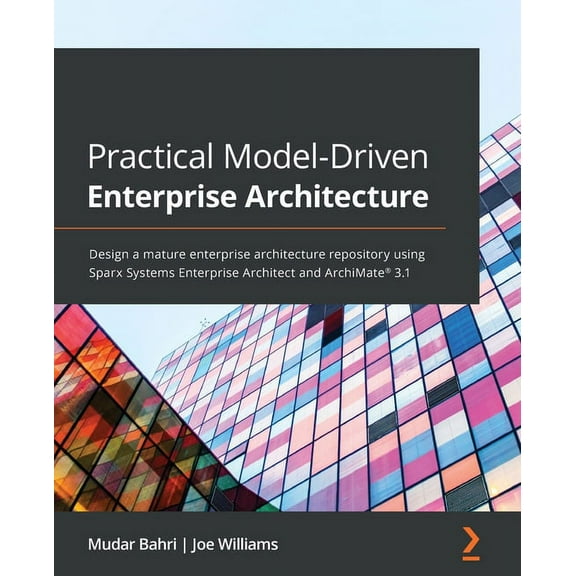 Practical Model-Driven Enterprise Architecture: Design a mature enterprise architecture repository using Sparx Systems E, (Paperback)