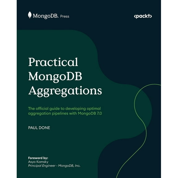 Practical MongoDB Aggregations: The official guide to developing optimal aggregation pipelines with MongoDB 7.0, (Paperback)
