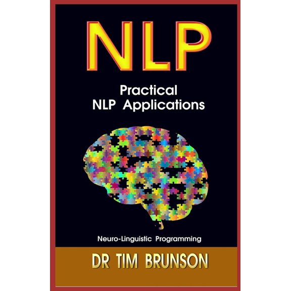 Neuro-Linguistic Programming Basics Practical NLP Applications, Book 5, (Paperback)