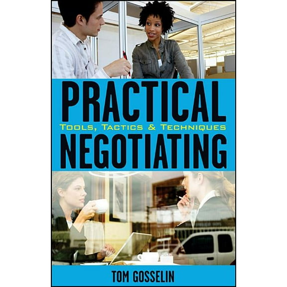 Practical Negotiating: Tools, Tactics, & Techniques, (Hardcover)