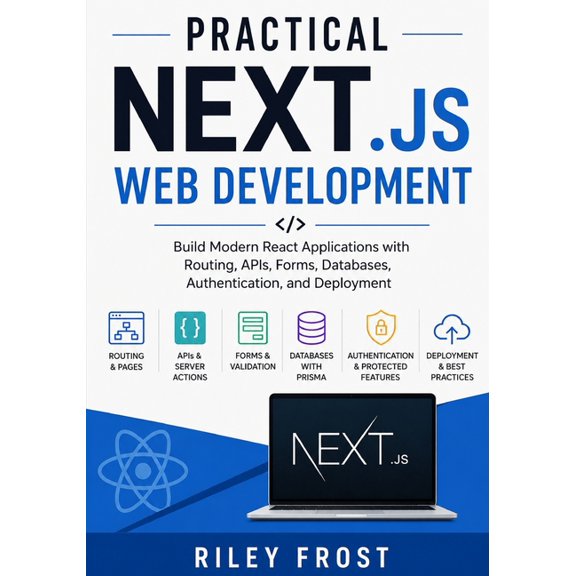 Practical Next.js Web Development: Build Modern React Applications with Routing, APIs, Forms, Databases, Authentication,, (Paperback)