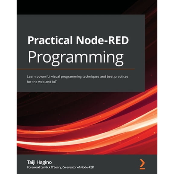 Pre-Owned Practical Node-RED Programming: Learn powerful visual programming techniques and best practices for the web and IoT, (Paperback)