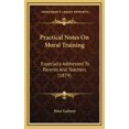 thumbnail image 1 of Practical Notes On Moral Training : Especially Addressed To Parents And Teachers (1879) (Hardcover), 1 of 1