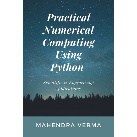 Practical Numerical Computing Using Python: Scientific & Engineering Applications, (Paperback)
