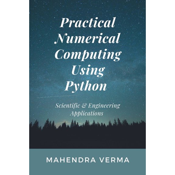 Practical Numerical Computing Using Python: Scientific & Engineering Applications, (Paperback)