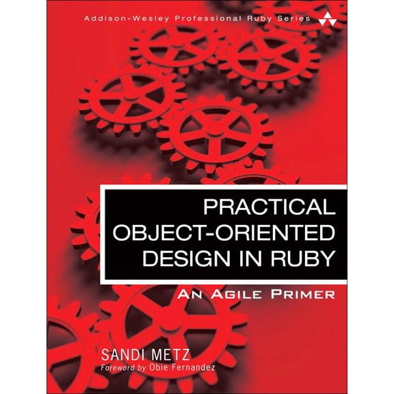 Practical Object-Oriented Design in Ruby: An Agile Primer (Paperback) by Sandi Metz