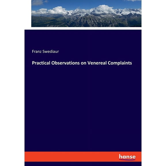 Practical Observations on Venereal Complaints, (Paperback)