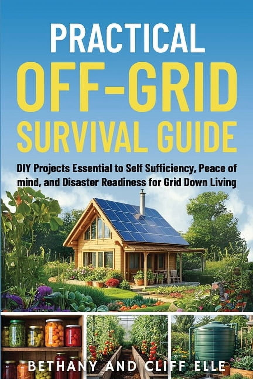 Practical Off Grid Survival Guide: DIY Projects Essential to Self ...