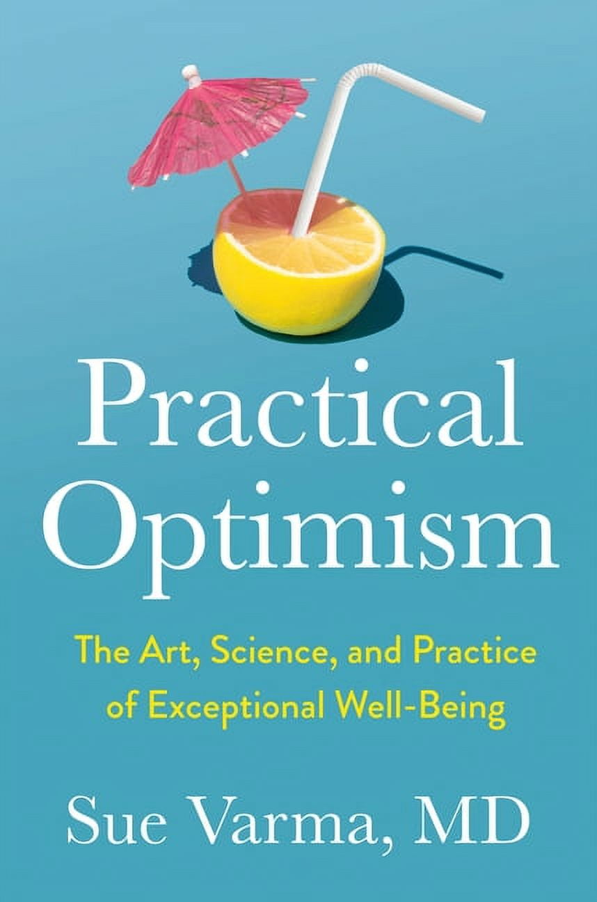 Practical Optimism: The Art, Science, and Practice of Exceptional Well-Being, (Hardcover)