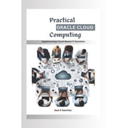Practical Oracle Cloud Computing: Implementing Cloud-Based IT Solutions, (Paperback)