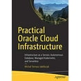 thumbnail image 1 of Pre-Owned Practical Oracle Cloud Infrastructure: Infrastructure as a Service, Autonomous Database, Managed Kubernetes, and Serverless (Paperback) 1484255054 9781484255056, 1 of 1